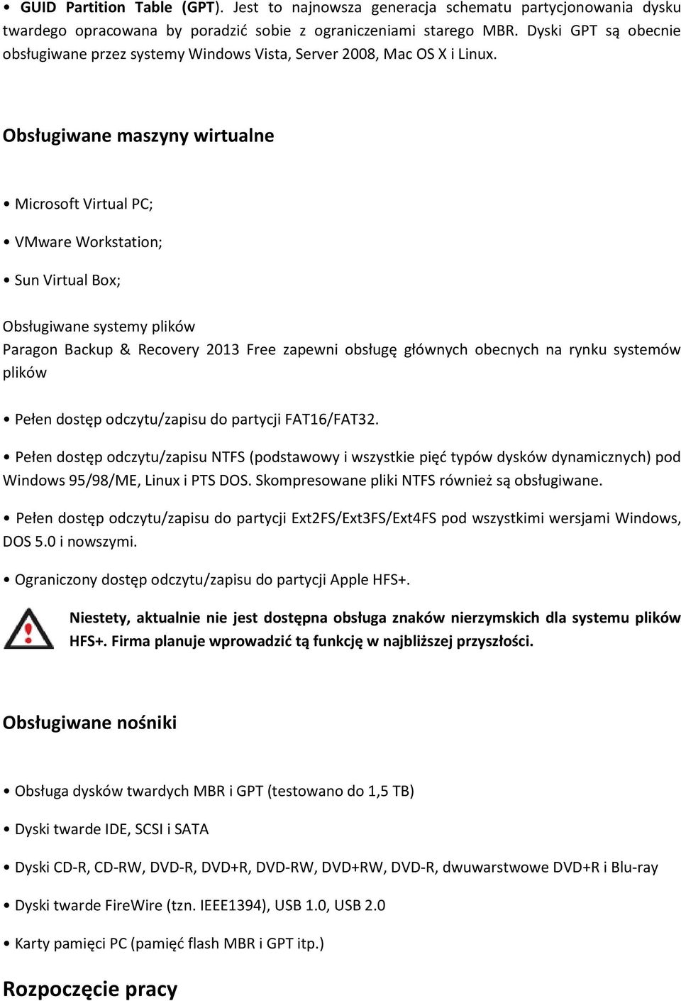 Obsługiwane maszyny wirtualne Microsoft Virtual PC; VMware Workstation; Sun Virtual Box; Obsługiwane systemy plików Paragon Backup & Recovery 2013 Free zapewni obsługę głównych obecnych na rynku