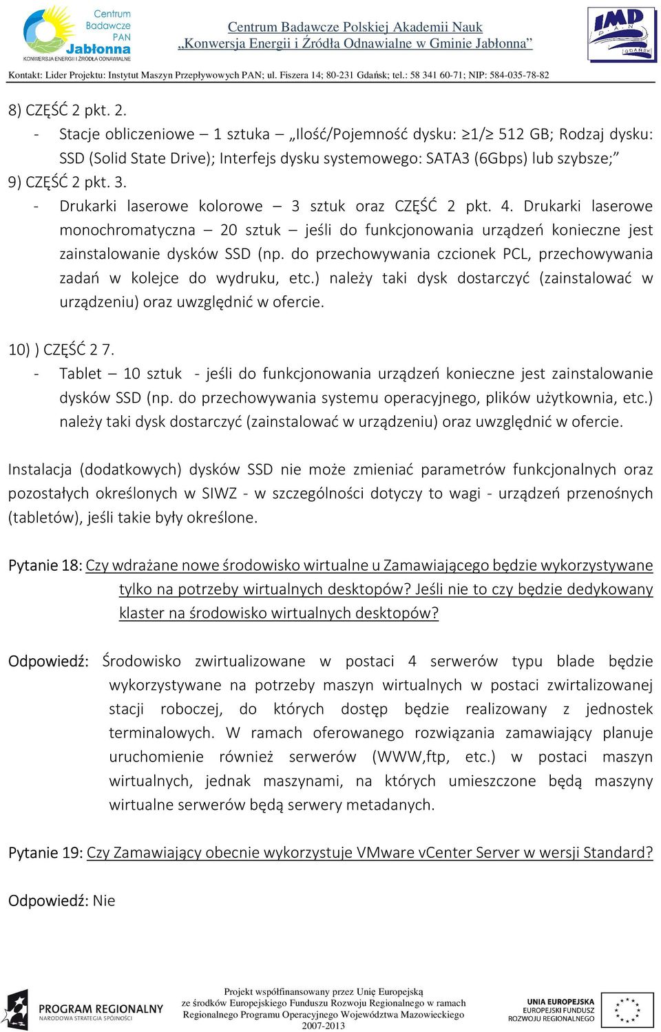 do przechowywania czcionek PCL, przechowywania zadań w kolejce do wydruku, etc.) należy taki dysk dostarczyć (zainstalować w urządzeniu) oraz uwzględnić w ofercie. 10) ) CZĘŚĆ 2 7.