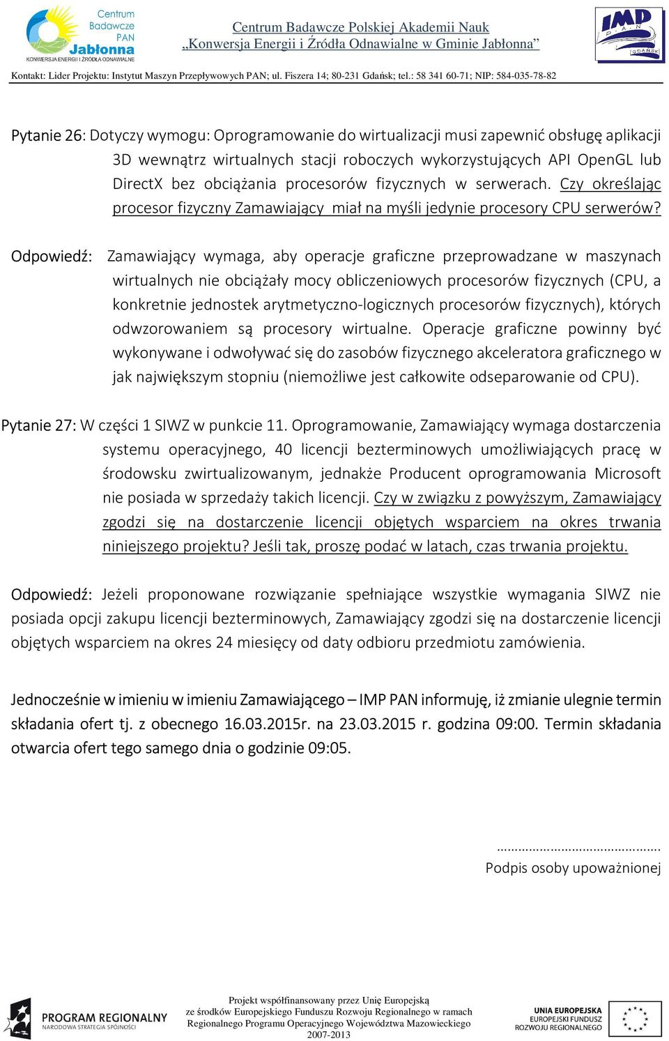 Odpowiedź: Zamawiający wymaga, aby operacje graficzne przeprowadzane w maszynach wirtualnych nie obciążały mocy obliczeniowych procesorów fizycznych (CPU, a konkretnie jednostek