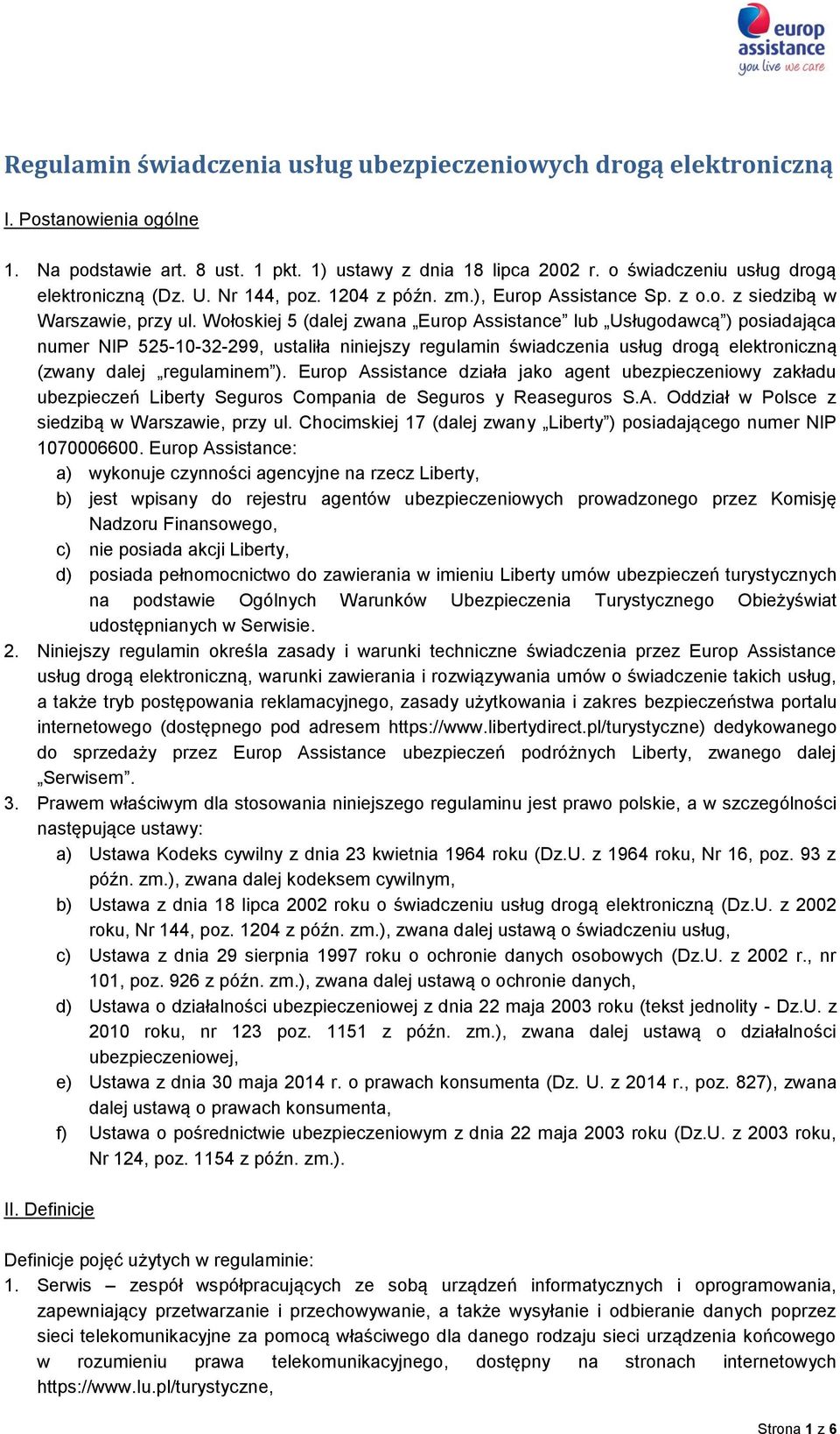 Wołoskiej 5 (dalej zwana Europ Assistance lub Usługodawcą ) posiadająca numer NIP 525-10-32-299, ustaliła niniejszy regulamin świadczenia usług drogą elektroniczną (zwany dalej regulaminem ).