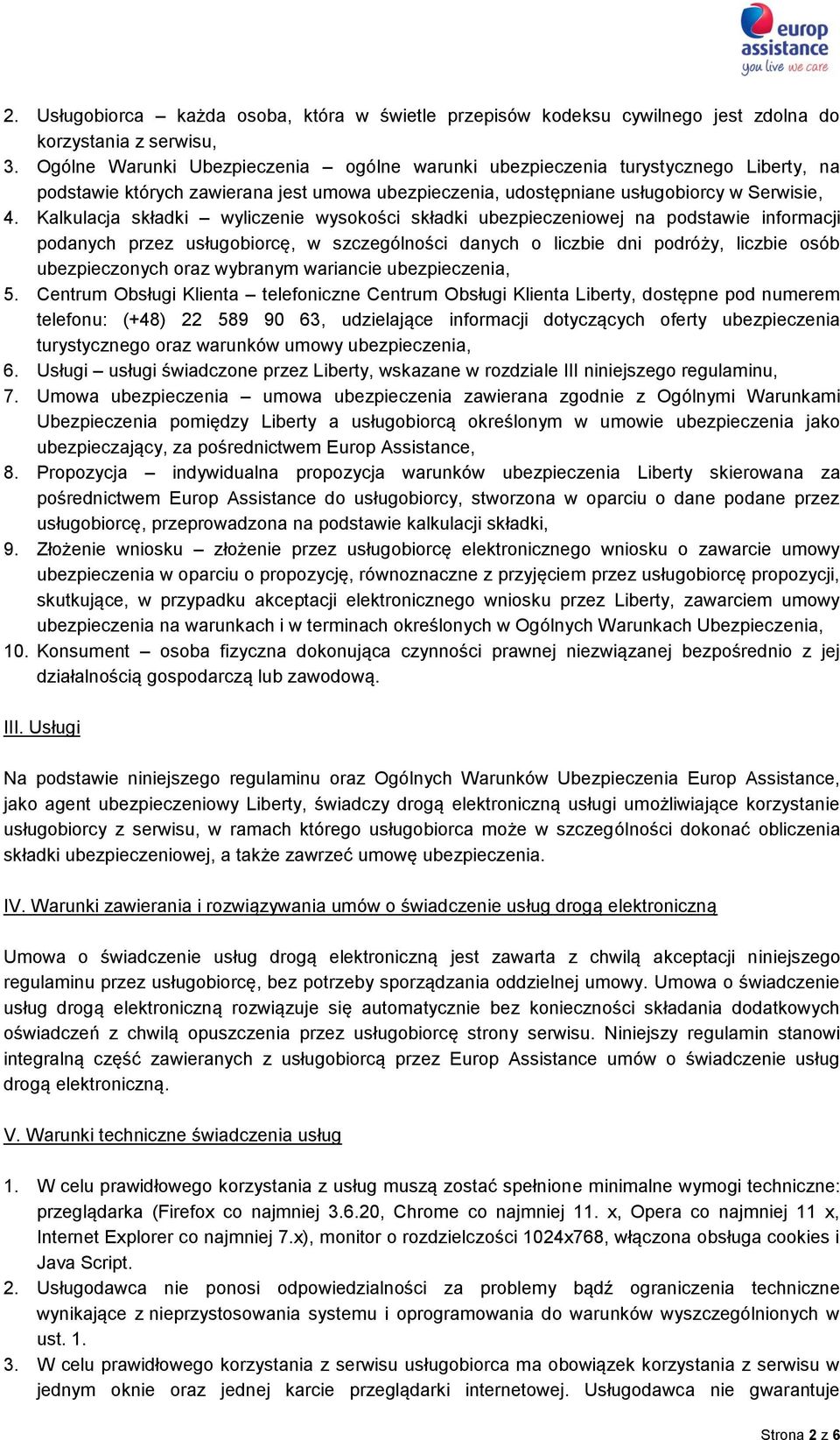 Kalkulacja składki wyliczenie wysokości składki ubezpieczeniowej na podstawie informacji podanych przez usługobiorcę, w szczególności danych o liczbie dni podróży, liczbie osób ubezpieczonych oraz