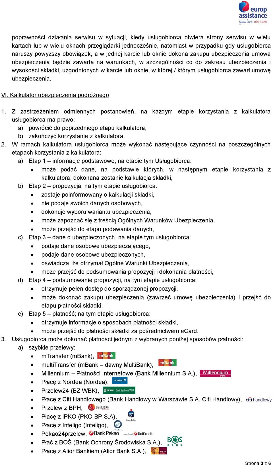 uzgodnionych w karcie lub oknie, w której / którym usługobiorca zawarł umowę ubezpieczenia. VI. Kalkulator ubezpieczenia podróżnego 1.