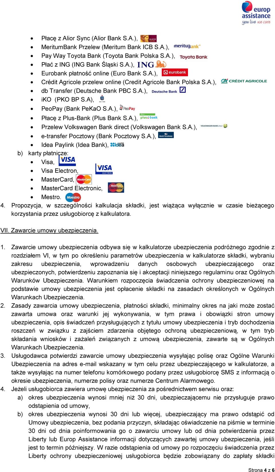 A.), e-transfer Pocztowy (Bank Pocztowy S.A.), Idea Paylink (Idea Bank), b) karty płatnicze: Visa, Visa Electron, MasterCard, MasterCard Electronic, Mestro. 4.