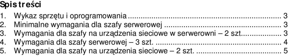 Wymagania dla szafy na urz dzenia sieciowe w serwerowni 2 szt.... 3 4.