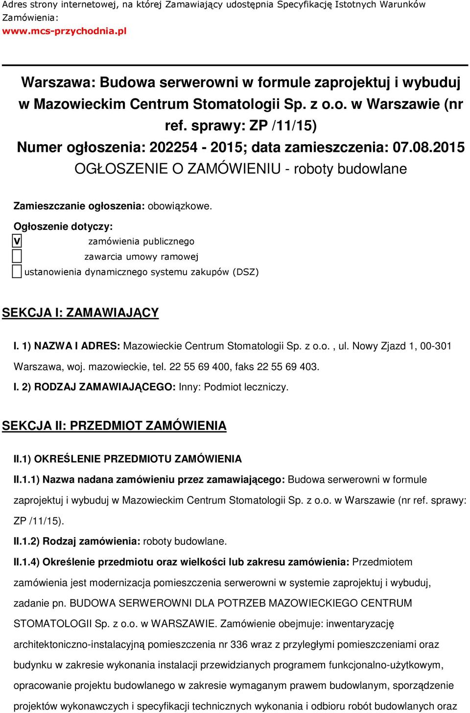 sprawy: ZP /11/15) Numer ogłoszenia: 202254-2015; data zamieszczenia: 07.08.2015 OGŁOSZENIE O ZAMÓWIENIU - roboty budowlane Zamieszczanie ogłoszenia: obowiązkowe.