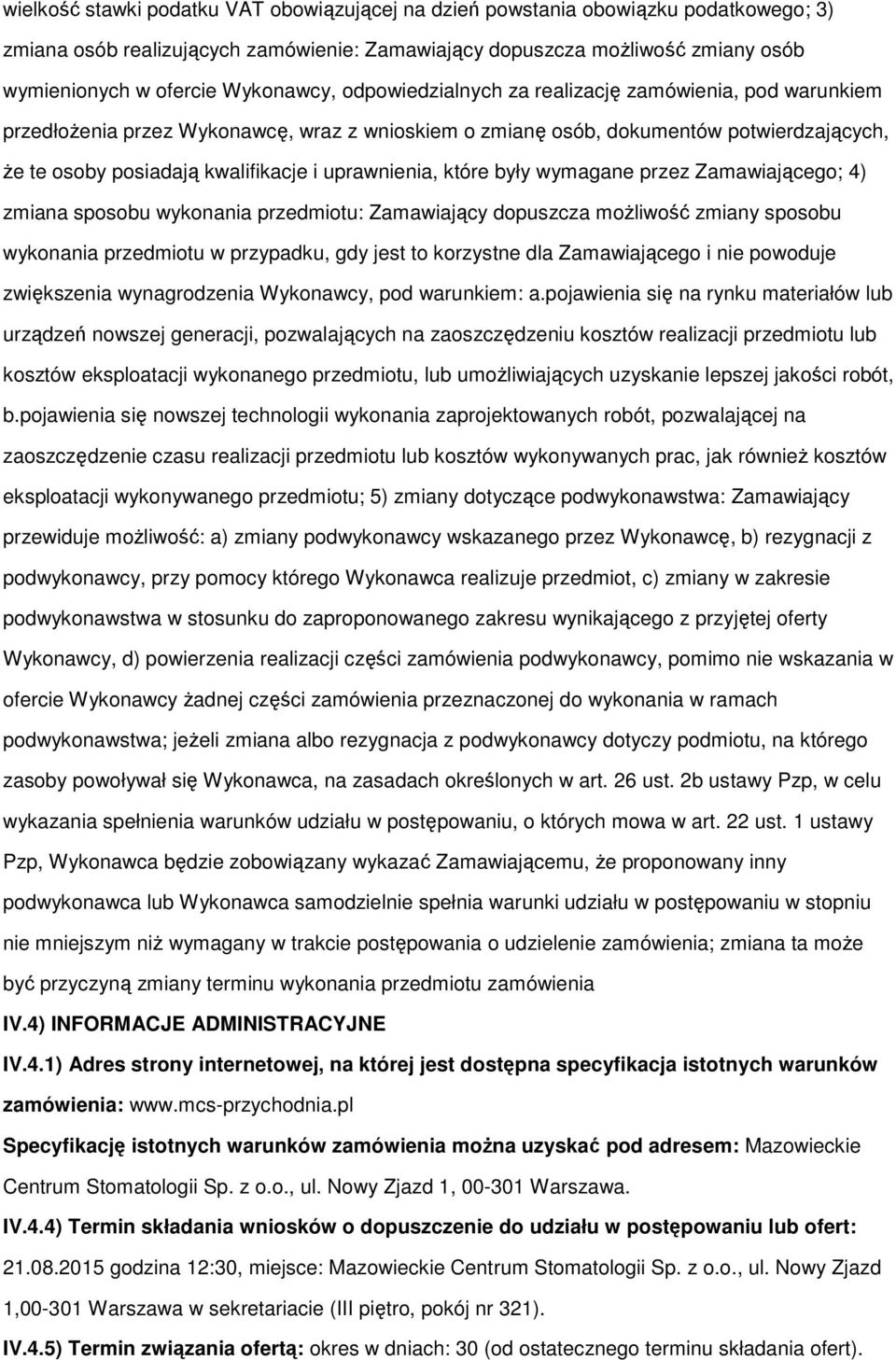 uprawnienia, które były wymagane przez Zamawiającego; 4) zmiana sposobu wykonania przedmiotu: Zamawiający dopuszcza możliwość zmiany sposobu wykonania przedmiotu w przypadku, gdy jest to korzystne