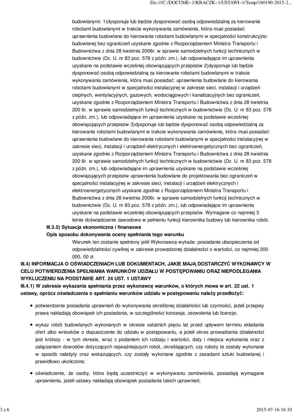 obowiązujących przepisów 2)dysponuje lub będzie dysponować osobą odpowiedzialną za kierowanie robotami budowlanymi w trakcie wykonywania zamówienia, która musi posiadać: uprawnienia budowlane do