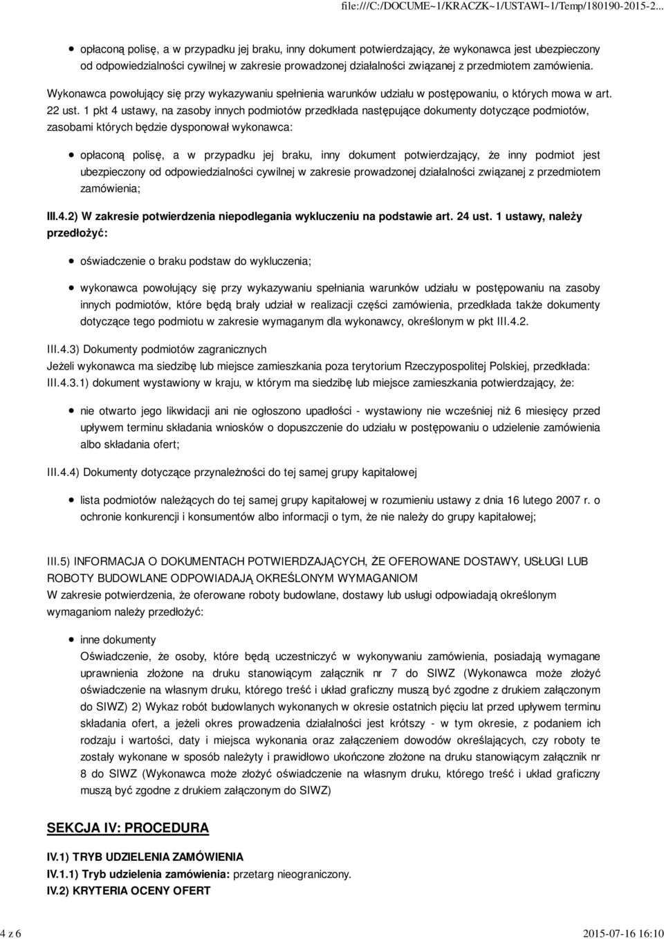 1 pkt 4 ustawy, na zasoby innych podmiotów przedkłada następujące dokumenty dotyczące podmiotów, zasobami których będzie dysponował wykonawca: opłaconą polisę, a w przypadku jej braku, inny dokument