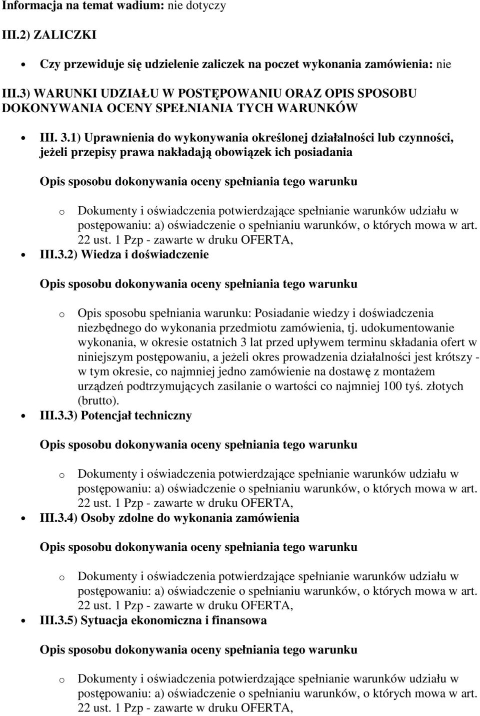 1) Uprawnienia do wykonywania określonej działalności lub czynności, jeŝeli przepisy prawa nakładają obowiązek ich posiadania III.3.