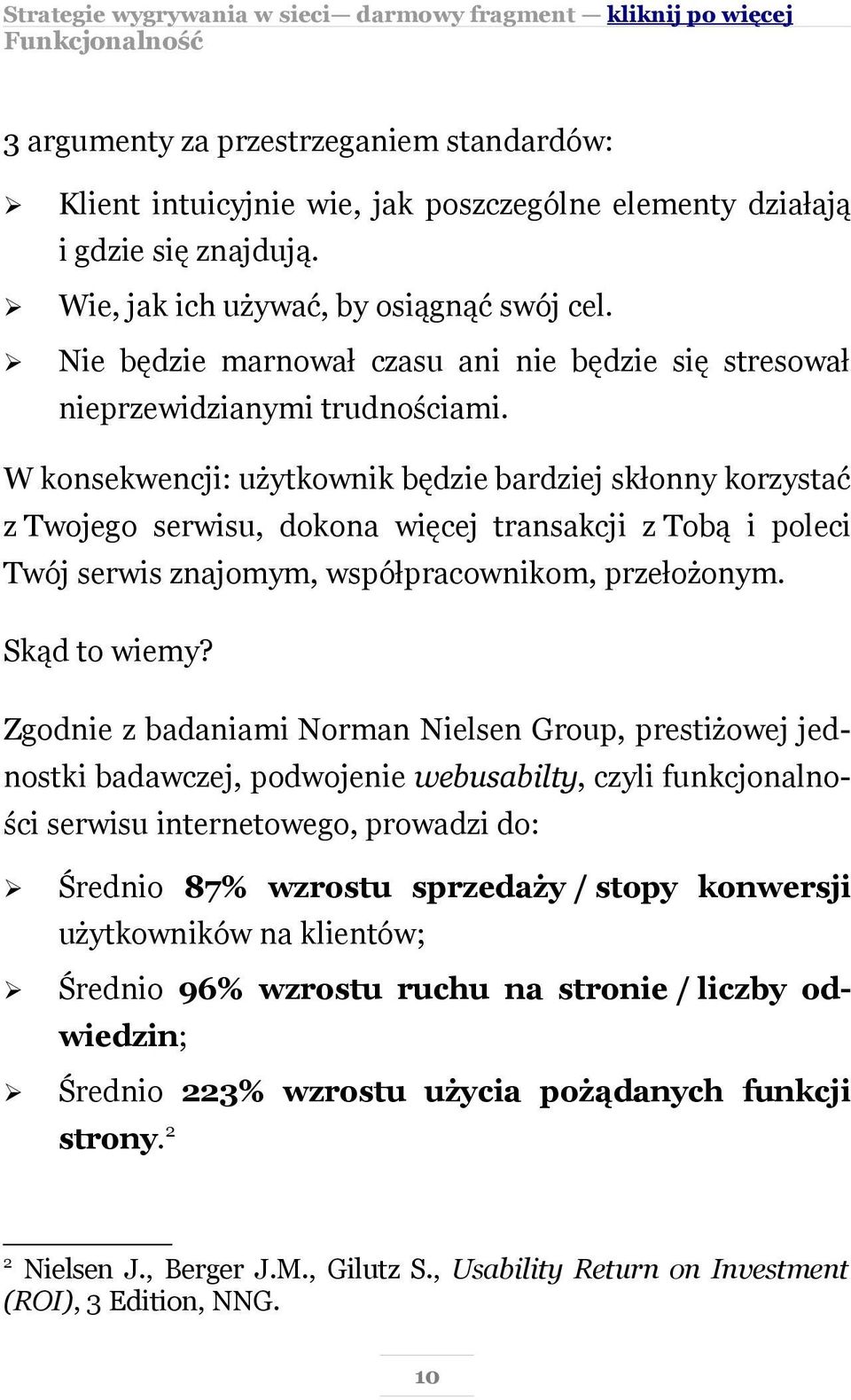 W konsekwencji: użytkownik będzie bardziej skłonny korzystać z Twojego serwisu, dokona więcej transakcji z Tobą i poleci Twój serwis znajomym, współpracownikom, przełożonym. Skąd to wiemy?