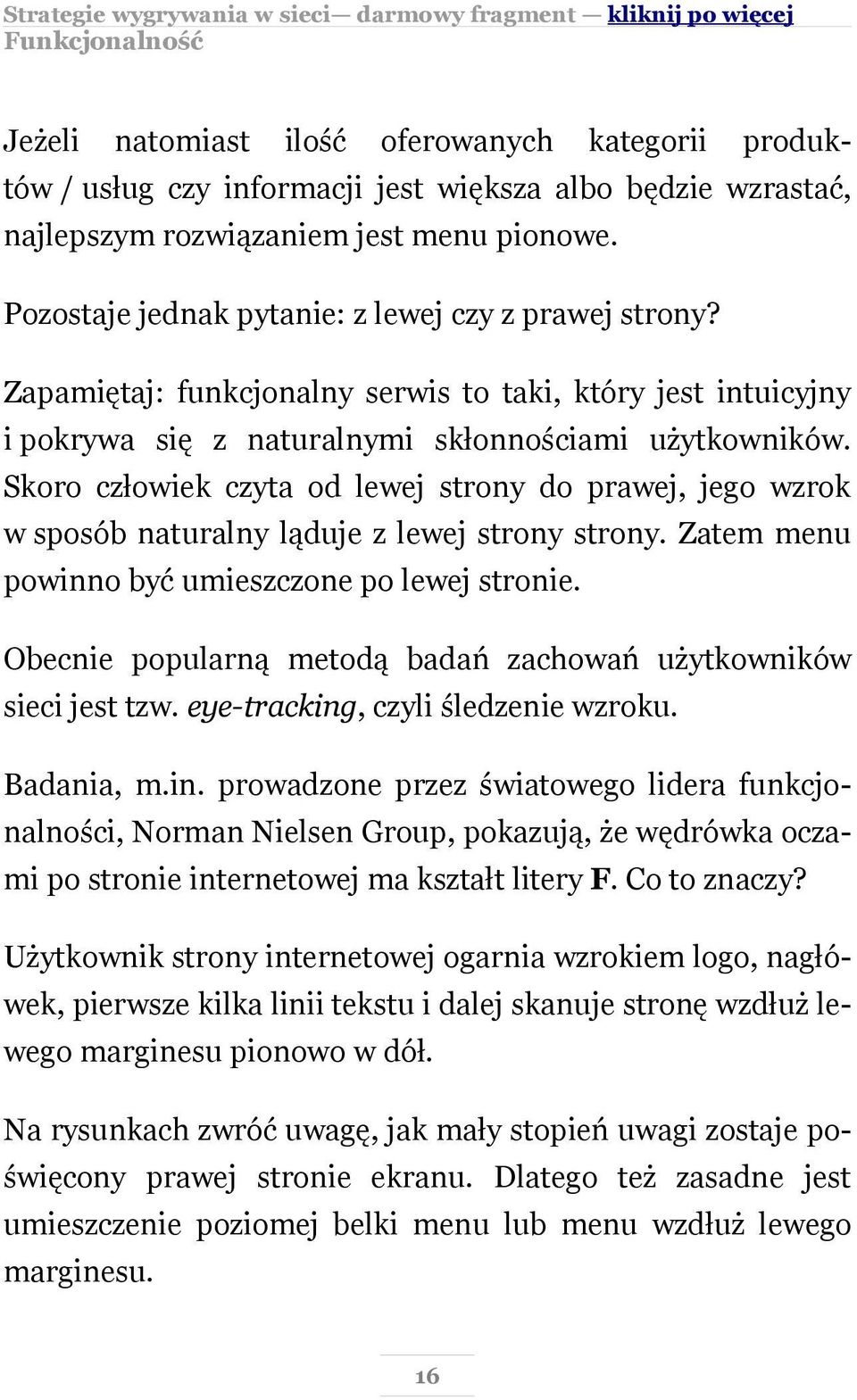 Skoro człowiek czyta od lewej strony do prawej, jego wzrok w sposób naturalny ląduje z lewej strony strony. Zatem menu powinno być umieszczone po lewej stronie.