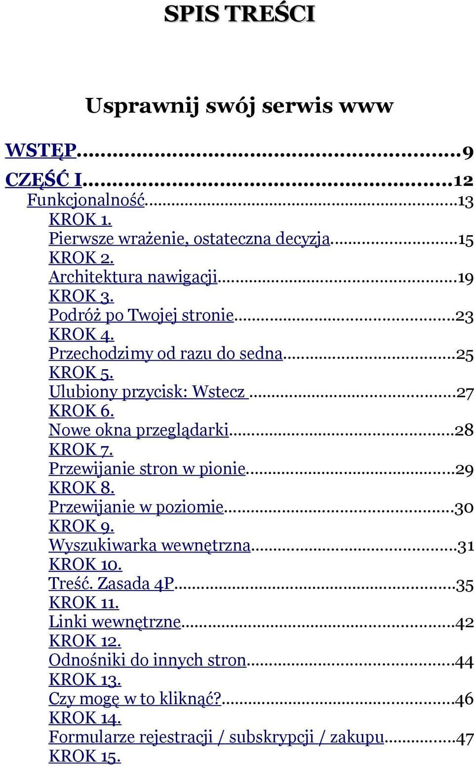 Nowe okna przeglądarki...28 KROK 7. Przewijanie stron w pionie...29 KROK 8. Przewijanie w poziomie...30 KROK 9. Wyszukiwarka wewnętrzna...31 KROK 10. Treść.