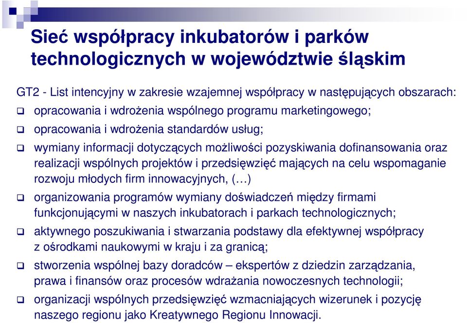 na celu wspomaganie rozwoju młodych firm innowacyjnych, ( ) organizowania programów wymiany doświadczeń między firmami funkcjonującymi w naszych inkubatorach i parkach technologicznych; aktywnego