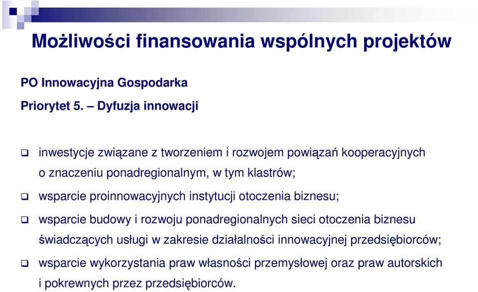 klastrów; wsparcie proinnowacyjnych instytucji otoczenia biznesu; wsparcie budowy i rozwoju ponadregionalnych sieci otoczenia