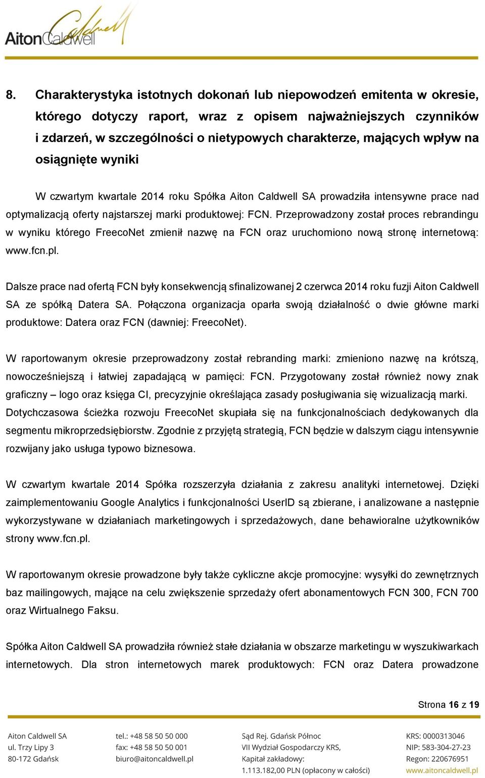 Przeprowadzony został proces rebrandingu w wyniku którego FreecoNet zmienił nazwę na FCN oraz uruchomiono nową stronę internetową: www.fcn.pl.