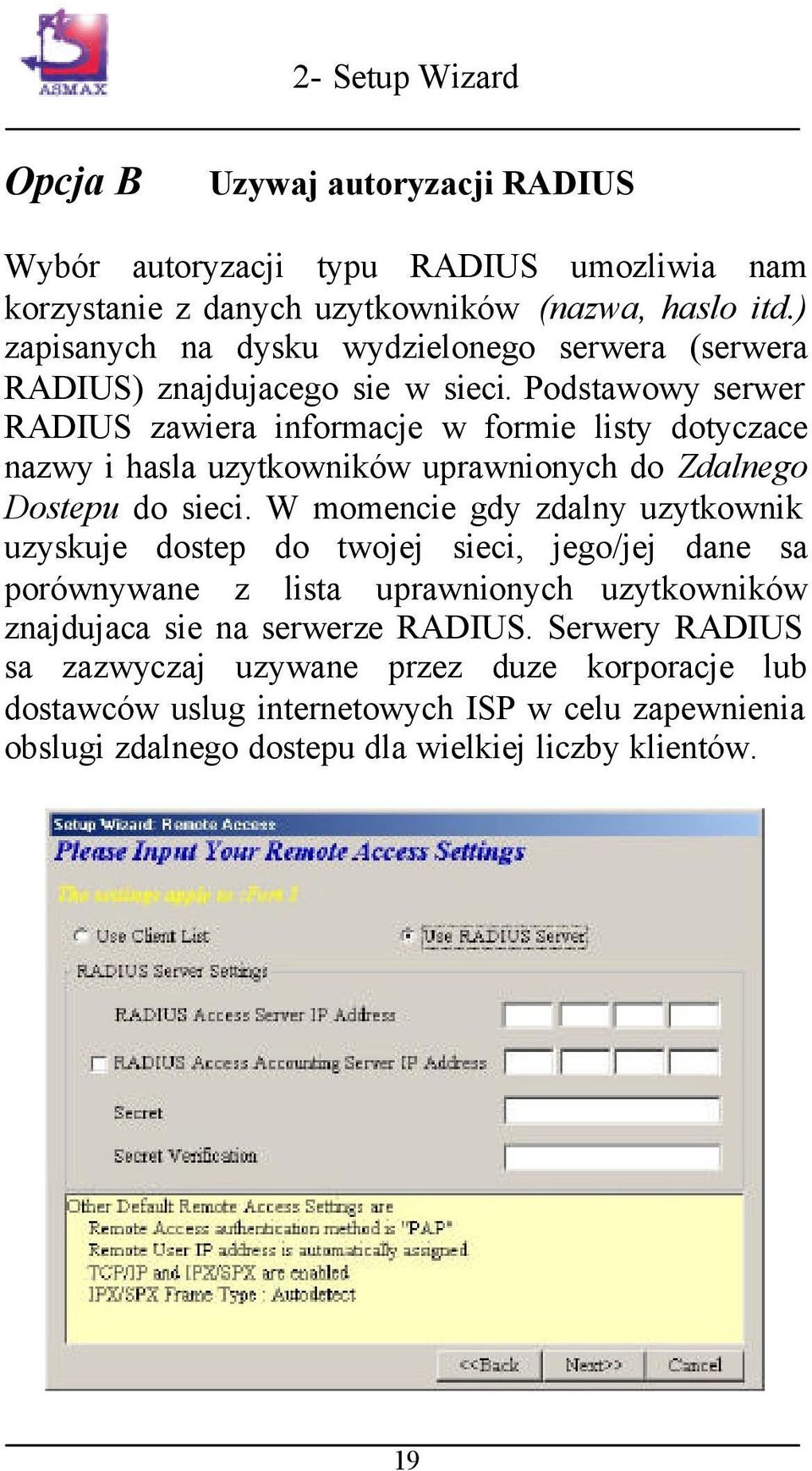 Podstawowy serwer RADIUS zawiera informacje w formie listy dotyczace nazwy i hasla uzytkowników uprawnionych do Zdalnego Dostepu do sieci.