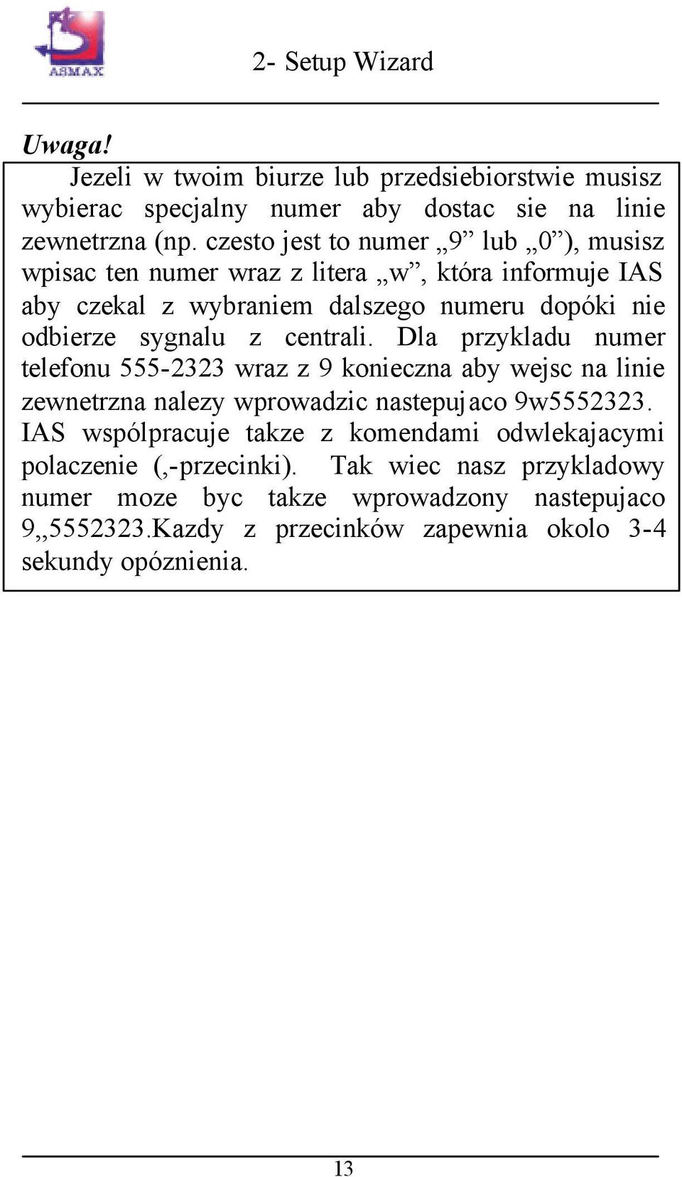 z centrali. Dla przykladu numer telefonu 555-2323 wraz z 9 konieczna aby wejsc na linie zewnetrzna nalezy wprowadzic nastepujaco 9w5552323.