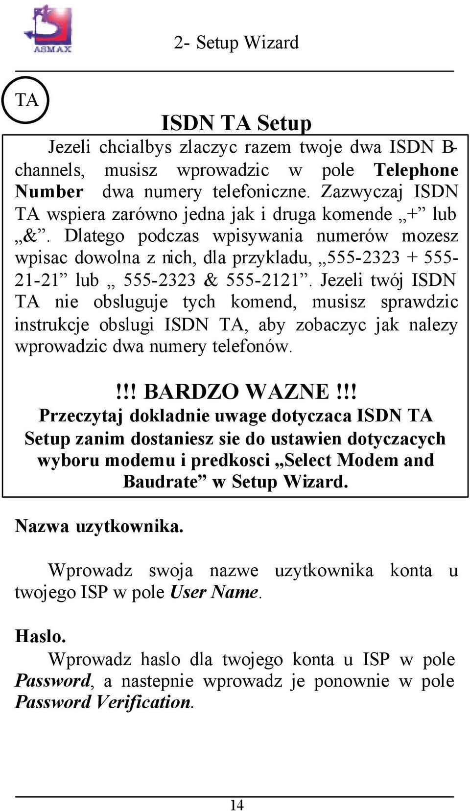 Jezeli twój ISDN TA nie obsluguje tych komend, musisz sprawdzic instrukcje obslugi ISDN TA, aby zobaczyc jak nalezy wprowadzic dwa numery telefonów.!!! BARDZO WAZNE!