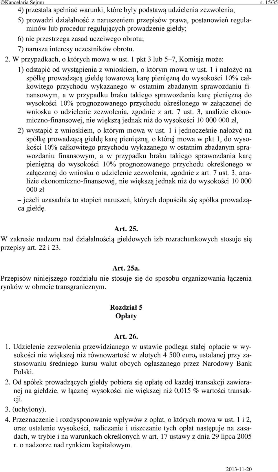 giełdy; 6) nie przestrzega zasad uczciwego obrotu; 7) narusza interesy uczestników obrotu. 2. W przypadkach, o których mowa w ust.