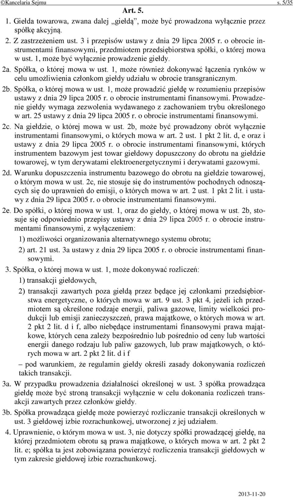 1, może również dokonywać łączenia rynków w celu umożliwienia członkom giełdy udziału w obrocie transgranicznym. 2b. Spółka, o której mowa w ust.