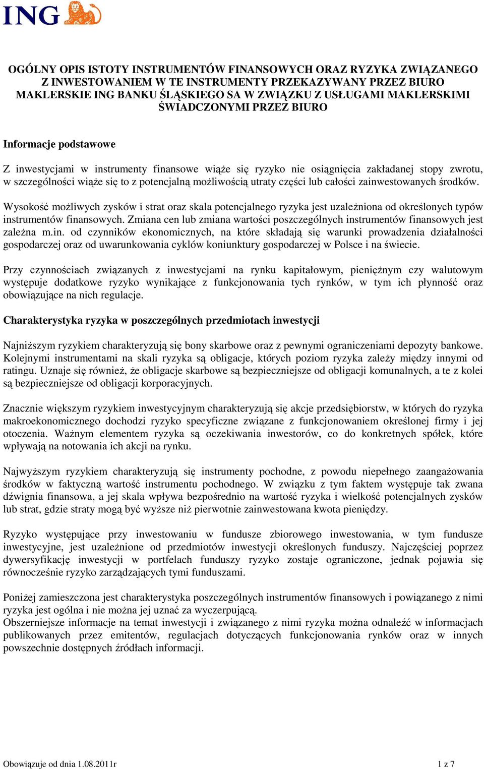 utraty części lub całości zainwestowanych środków. Wysokość możliwych zysków i strat oraz skala potencjalnego ryzyka jest uzależniona od określonych typów instrumentów finansowych.