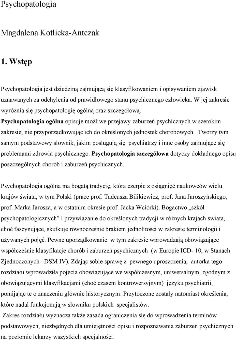 W jej zakresie wyróżnia się psychopatologię ogólną oraz szczegółową.