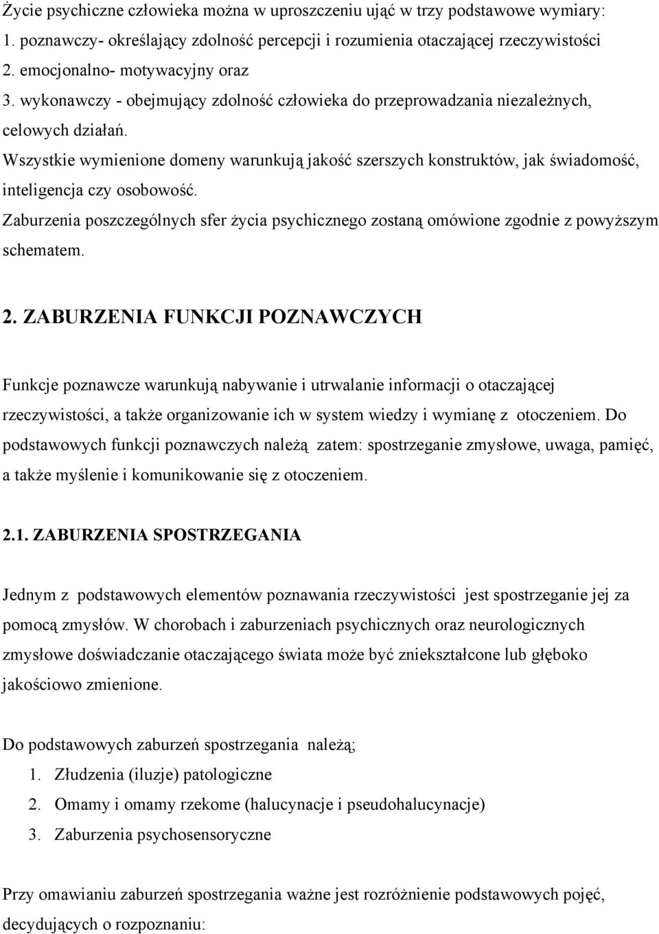 Wszystkie wymienione domeny warunkują jakość szerszych konstruktów, jak świadomość, inteligencja czy osobowość.