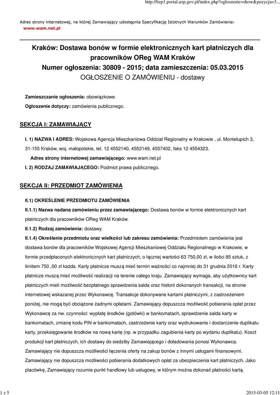 1) NAZWA I ADRES: Wojskowa Agencja Mieszkaniowa Oddział Regionalny w Krakowie, ul. Montelupich 3, 31-155 Kraków, woj. małopolskie, tel. 12 4552140, 4552149, 4557402, faks 12 4554323.