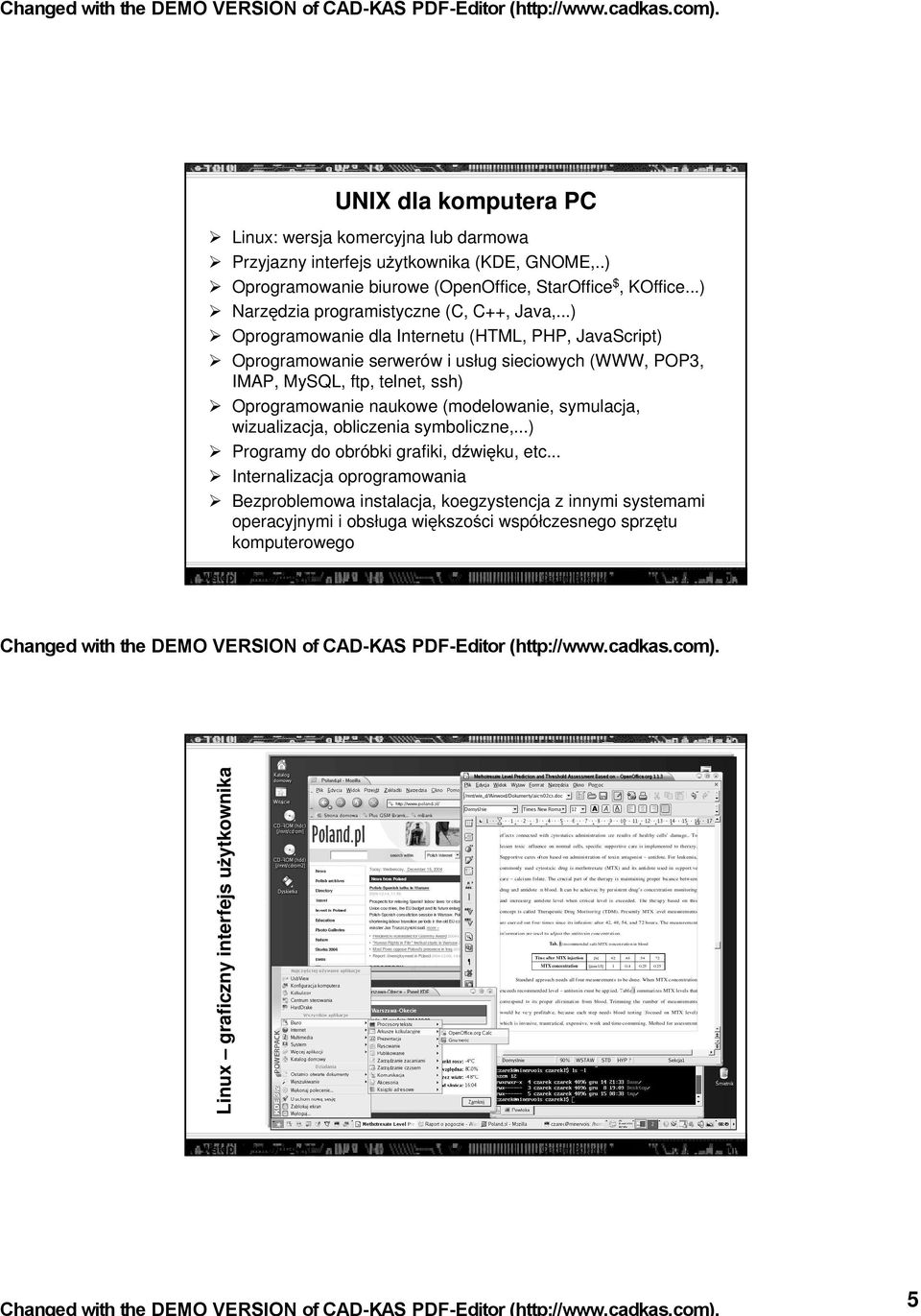 sieciowych (WWW, POP3, IMAP, MySQL, ftp, telnet, ssh) Oprogramowanie naukowe (modelowanie, symulacja, wizualizacja, obliczenia symboliczne,) Programy do obróbki grafiki, dźwięku, etc Internalizacja