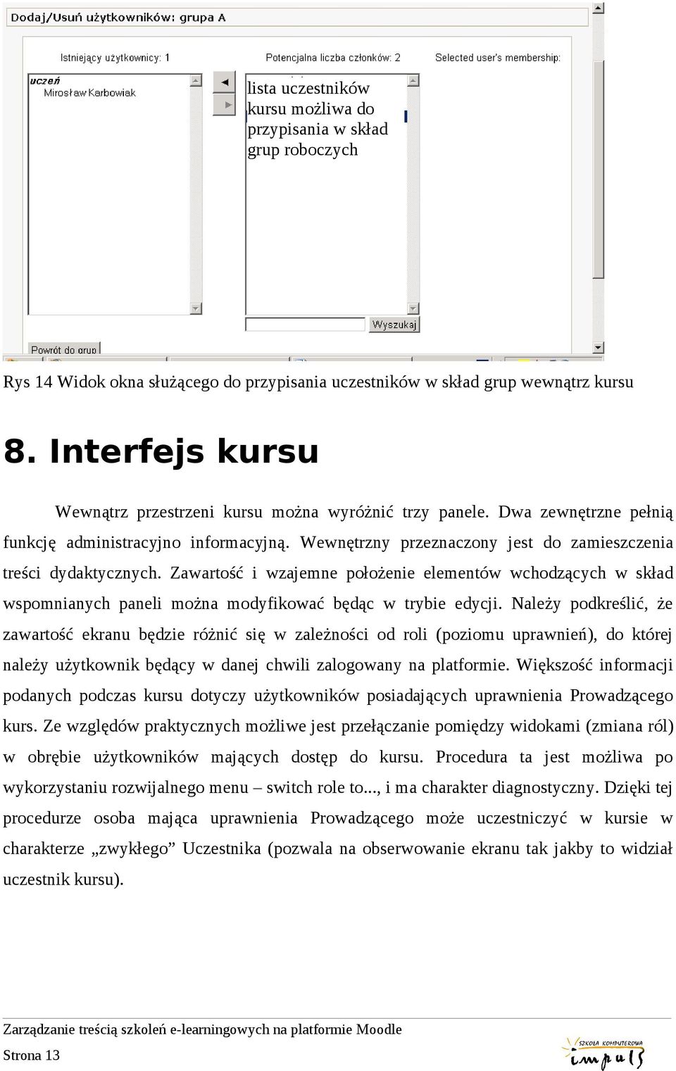 Zawartość i wzajemne położenie elementów wchodzących w skład wspomnianych paneli można modyfikować będąc w trybie edycji.