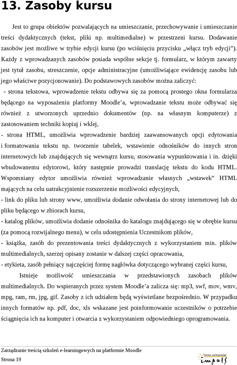 formularz, w którym zawarty jest tytuł zasobu, streszczenie, opcje administracyjne (umożliwiające ewidencję zasobu lub jego właściwe pozycjonowanie).