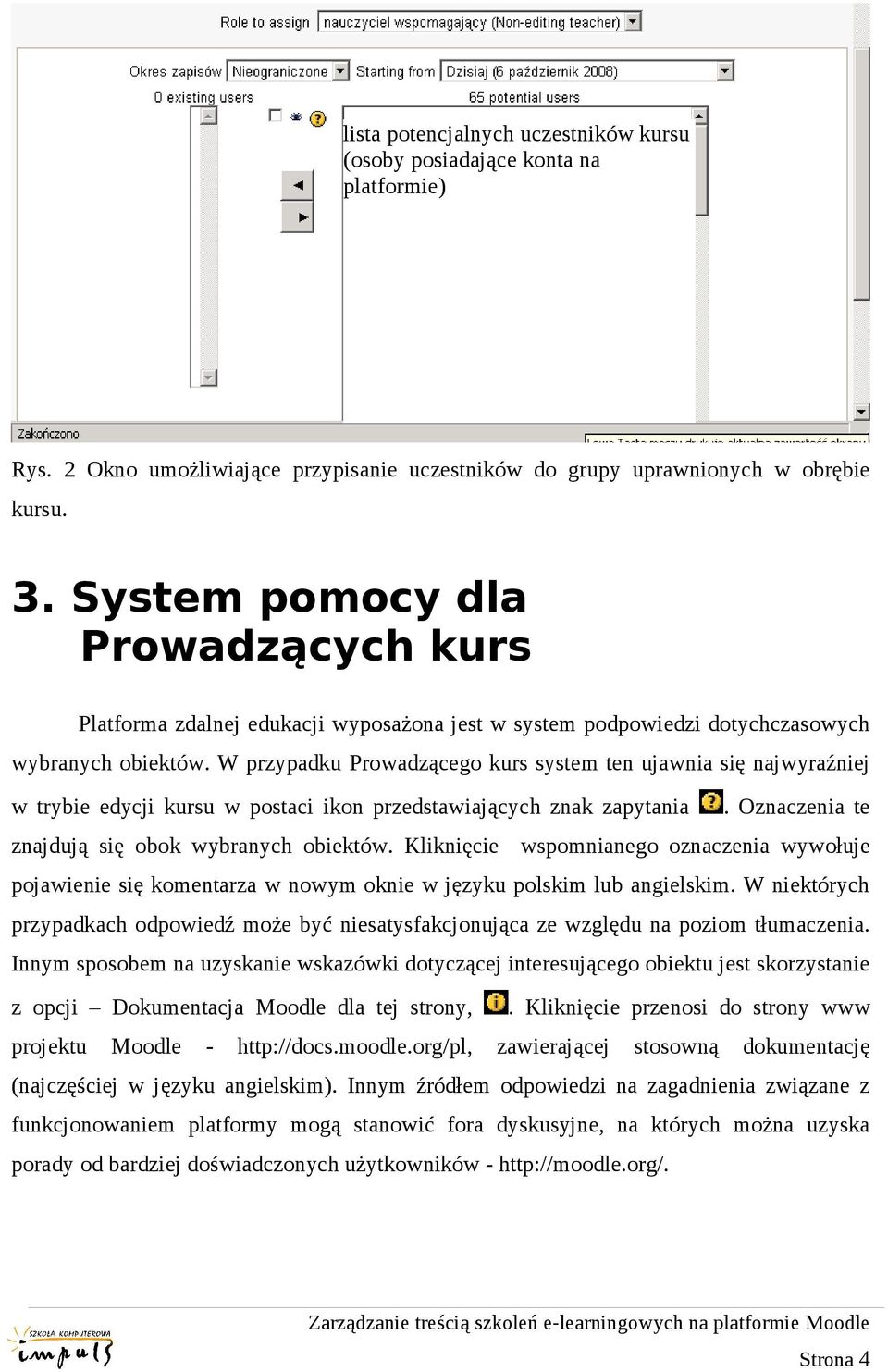 W przypadku Prowadzącego kurs system ten ujawnia się najwyraźniej w trybie edycji kursu w postaci ikon przedstawiających znak zapytania. Oznaczenia te znajdują się obok wybranych obiektów.