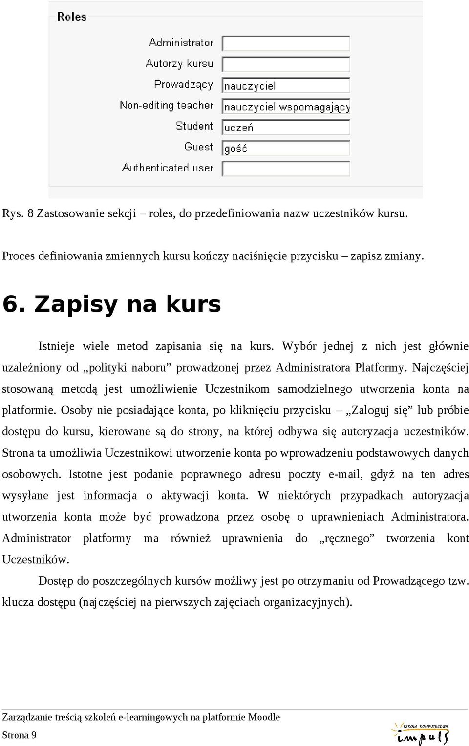Najczęściej stosowaną metodą jest umożliwienie Uczestnikom samodzielnego utworzenia konta na platformie.