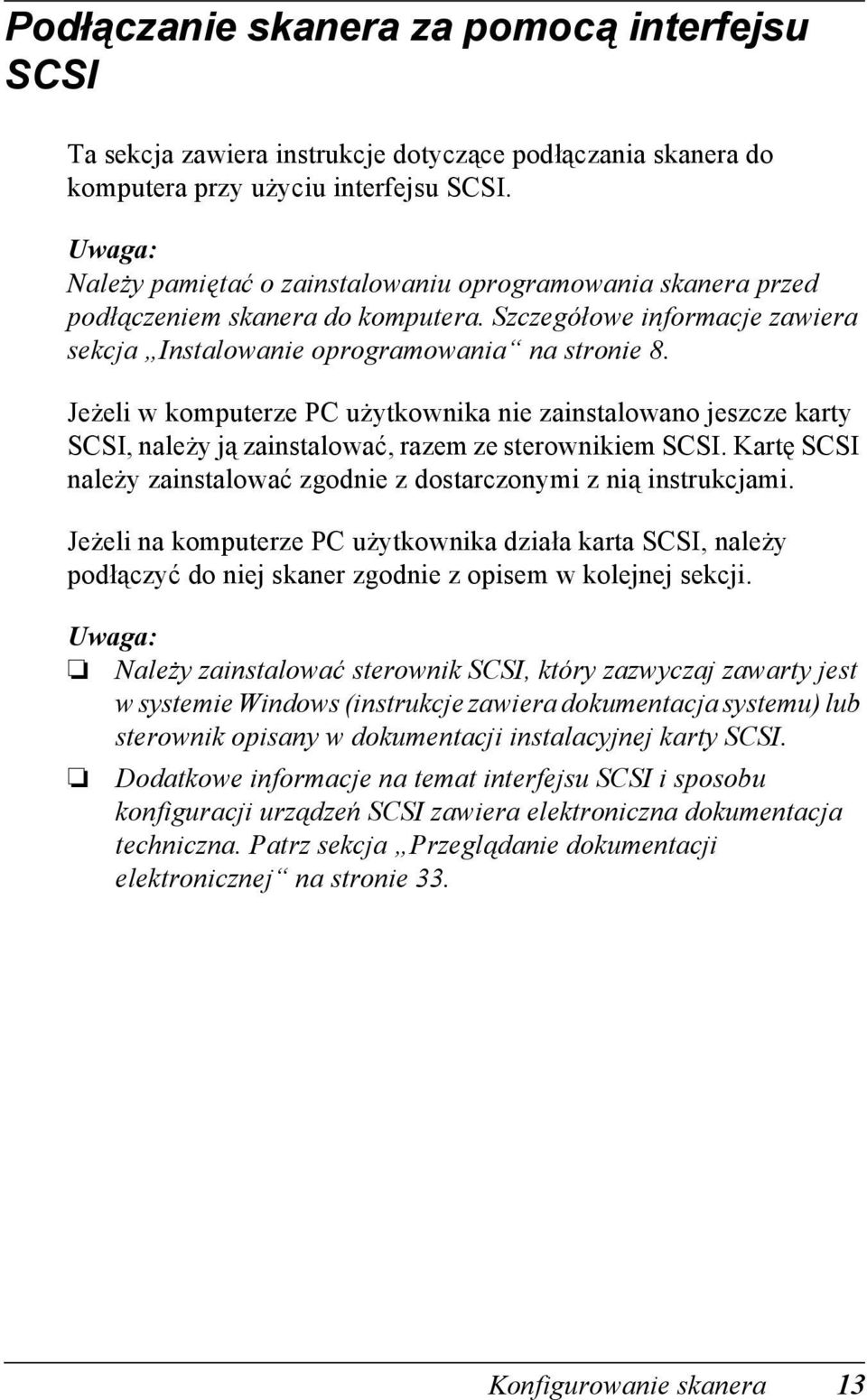 Jeżeli w komputerze PC użytkownika nie zainstalowano jeszcze karty SCSI, należy ją zainstalować, razem ze sterownikiem SCSI. Kartę SCSI należy zainstalować zgodnie z dostarczonymi z nią instrukcjami.