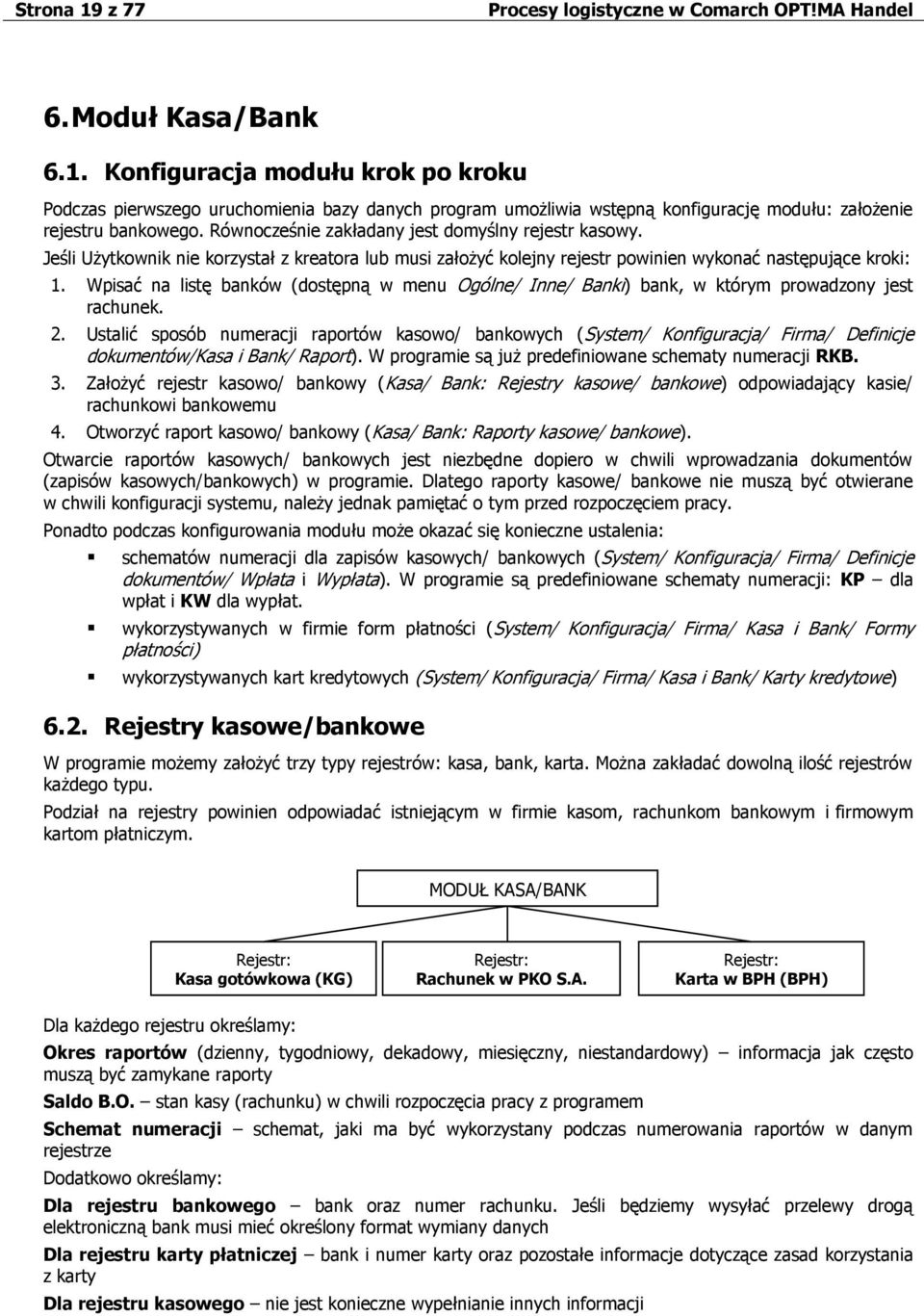 Wpisać na listę banków (dostępną w menu Ogólne/ Inne/ Banki) bank, w którym prowadzony jest rachunek. 2.