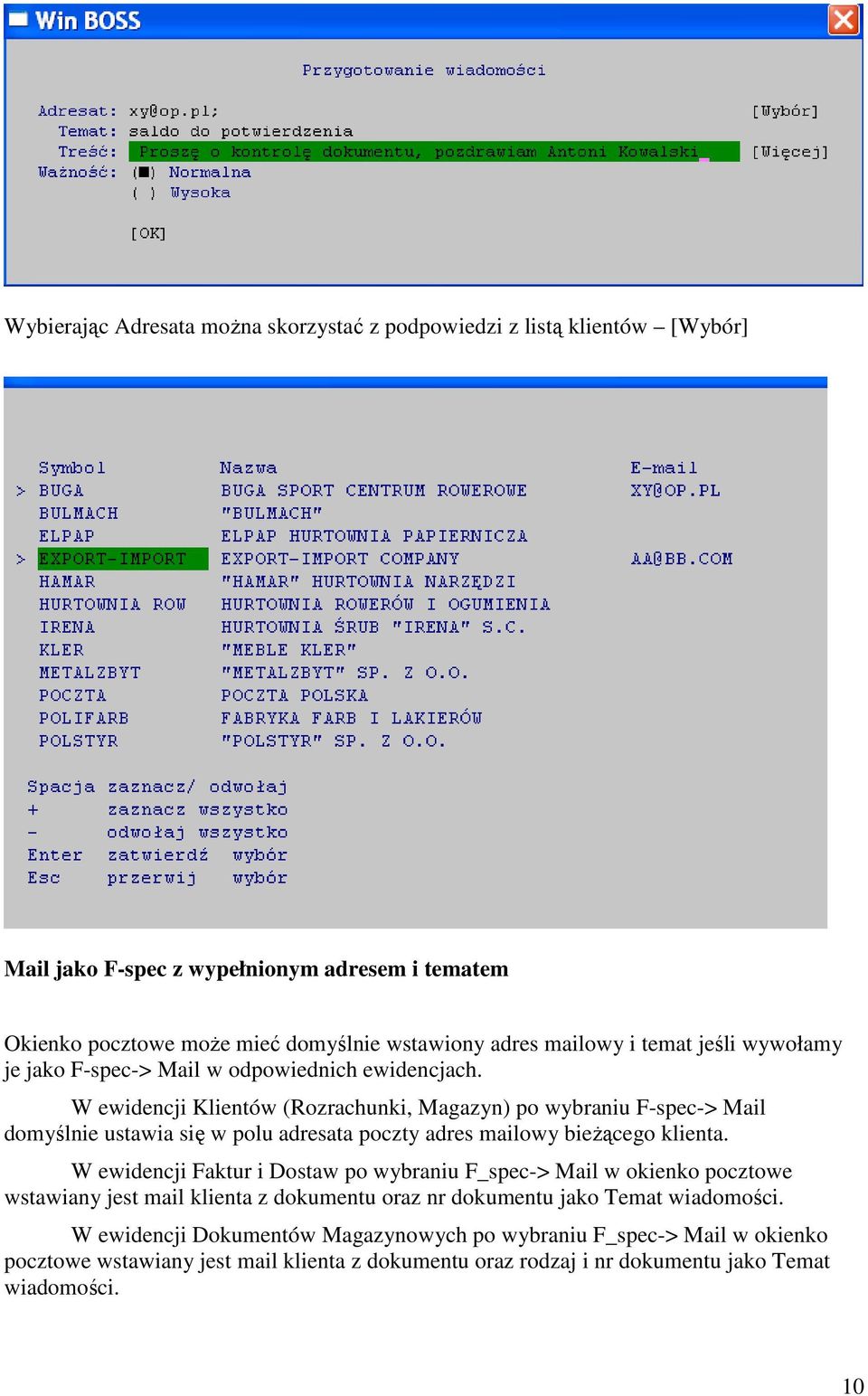 W ewidencji Klientów (Rozrachunki, Magazyn) po wybraniu F-spec-> Mail domyślnie ustawia się w polu adresata poczty adres mailowy bieżącego klienta.