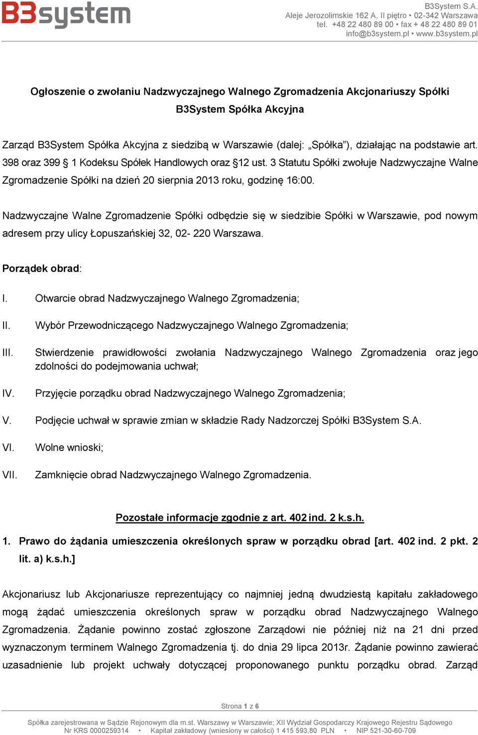 Nadzwyczajne Walne Zgromadzenie Spółki odbędzie się w siedzibie Spółki w Warszawie, pod nowym adresem przy ulicy Łopuszańskiej 32, 02-220 Warszawa. Porządek obrad: I.