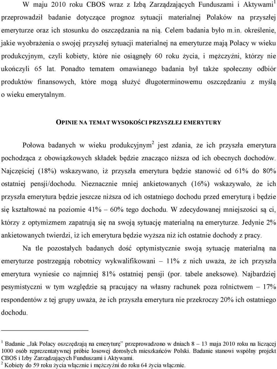 określenie, jakie wyobrażenia o swojej przyszłej sytuacji materialnej na emeryturze mają Polacy w wieku produkcyjnym, czyli kobiety, które nie osiągnęły 60 roku życia, i mężczyźni, którzy nie