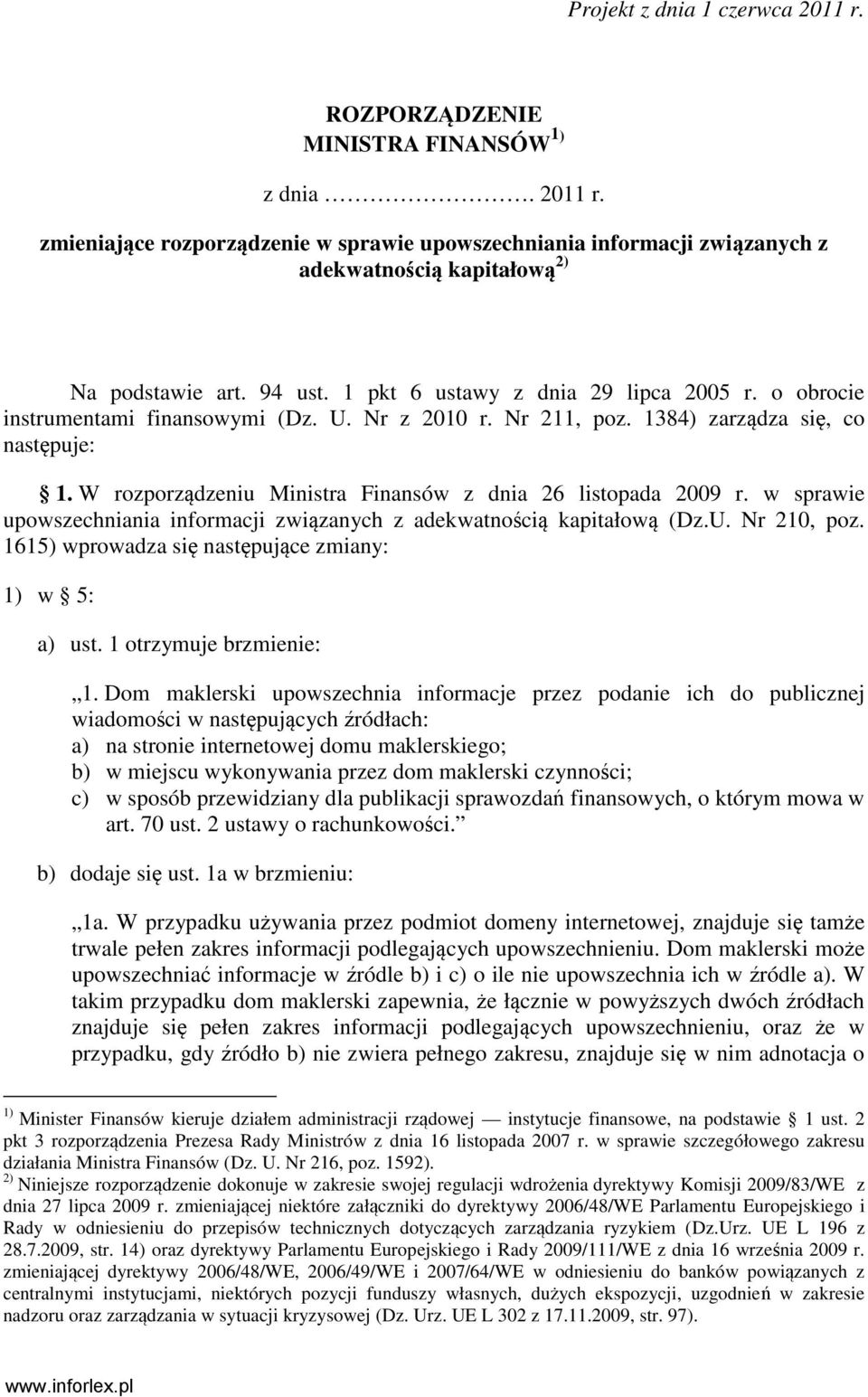 W rozporządzeniu Ministra Finansów z dnia 26 listopada 2009 r. w sprawie upowszechniania informacji związanych z adekwatnością kapitałową (Dz.U. Nr 210, poz.