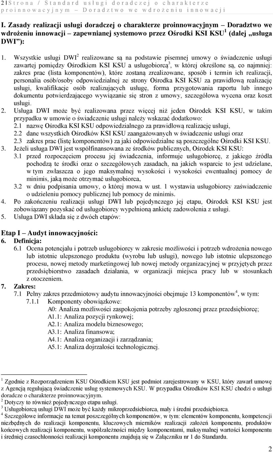 Wszystkie usługi DWI 2 realizowane są na podstawie pisemnej umowy o świadczenie usługi zawartej pomiędzy Ośrodkiem KSI KSU a usługobiorcą 3, w której określone są, co najmniej: zakres prac (lista