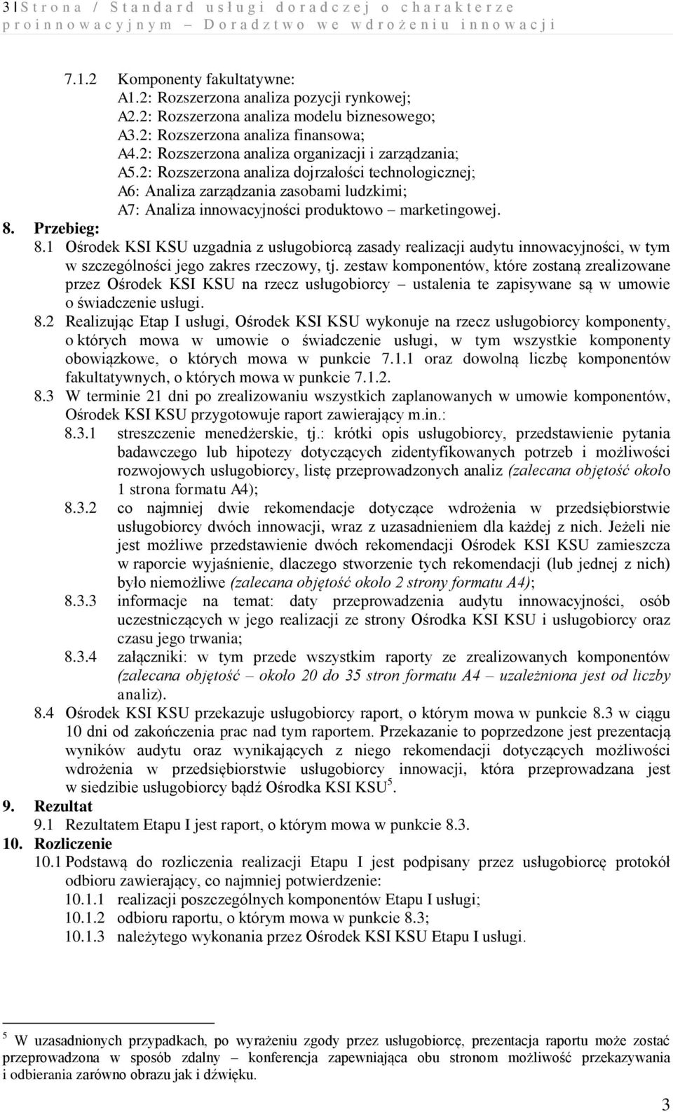 2: Rozszerzona analiza dojrzałości technologicznej; A6: Analiza zarządzania zasobami ludzkimi; A7: Analiza innowacyjności produktowo marketingowej. 8. Przebieg: 8.