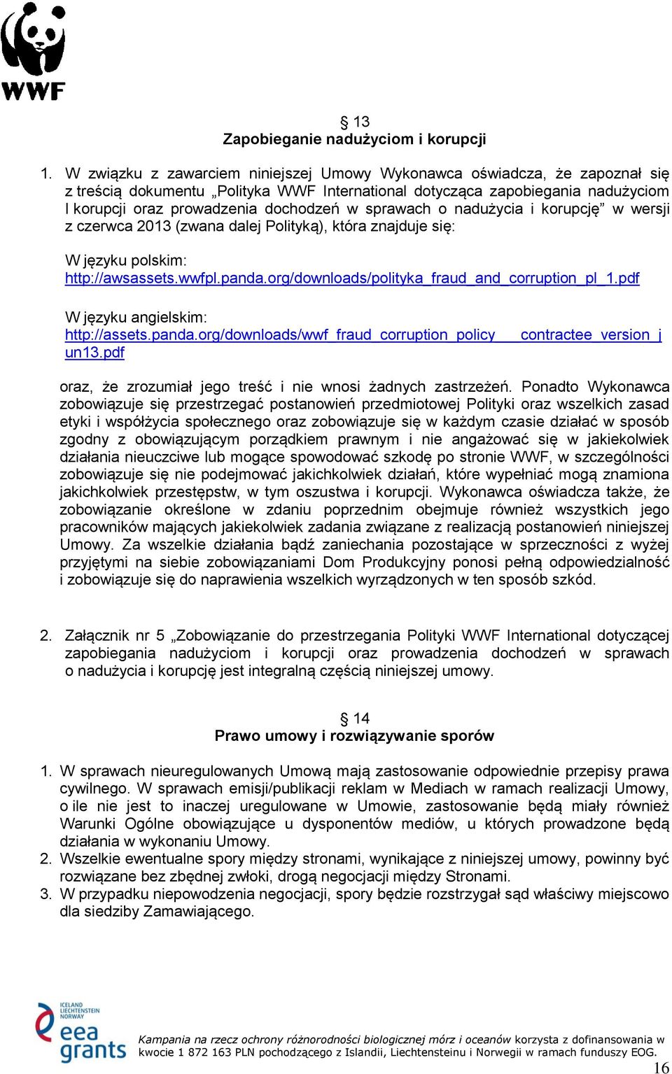 sprawach o nadużycia i korupcję w wersji z czerwca 2013 (zwana dalej Polityką), która znajduje się: W języku polskim: http://awsassets.wwfpl.panda.org/downloads/polityka_fraud_and_corruption_pl_1.