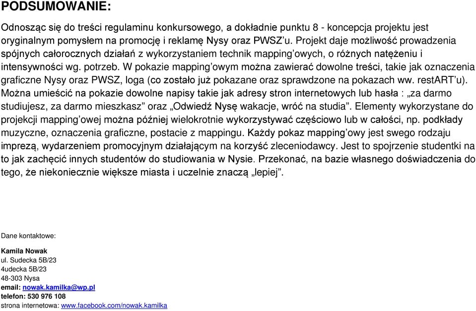 W pokazie mapping owym można zawierać dowolne treści, takie jak oznaczenia graficzne Nysy oraz PWSZ, loga (co zostało już pokazane oraz sprawdzone na pokazach ww. restart u).