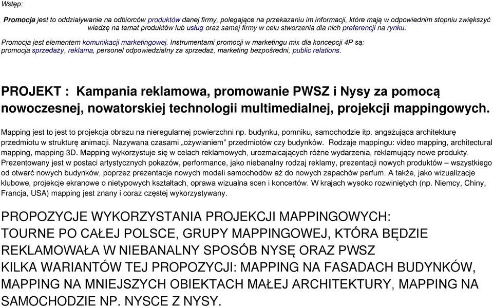 Instrumentami promocji w marketingu mix dla koncepcji 4P są: promocja sprzedaży, reklama, personel odpowiedzialny za sprzedaż, marketing bezpośredni, public relations.
