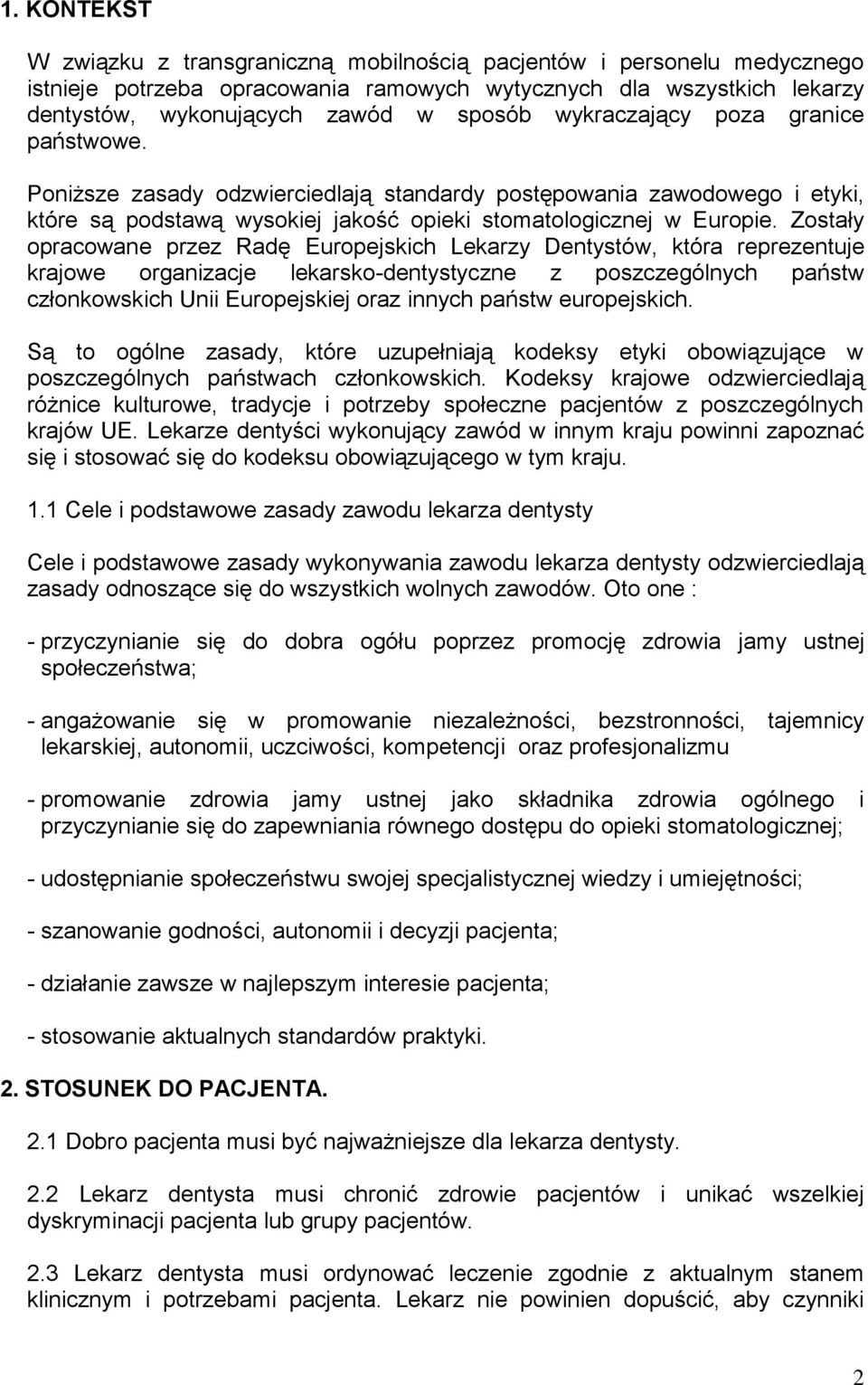 Zostały opracowane przez Radę Europejskich Lekarzy Dentystów, która reprezentuje krajowe organizacje lekarsko-dentystyczne z poszczególnych państw członkowskich Unii Europejskiej oraz innych państw