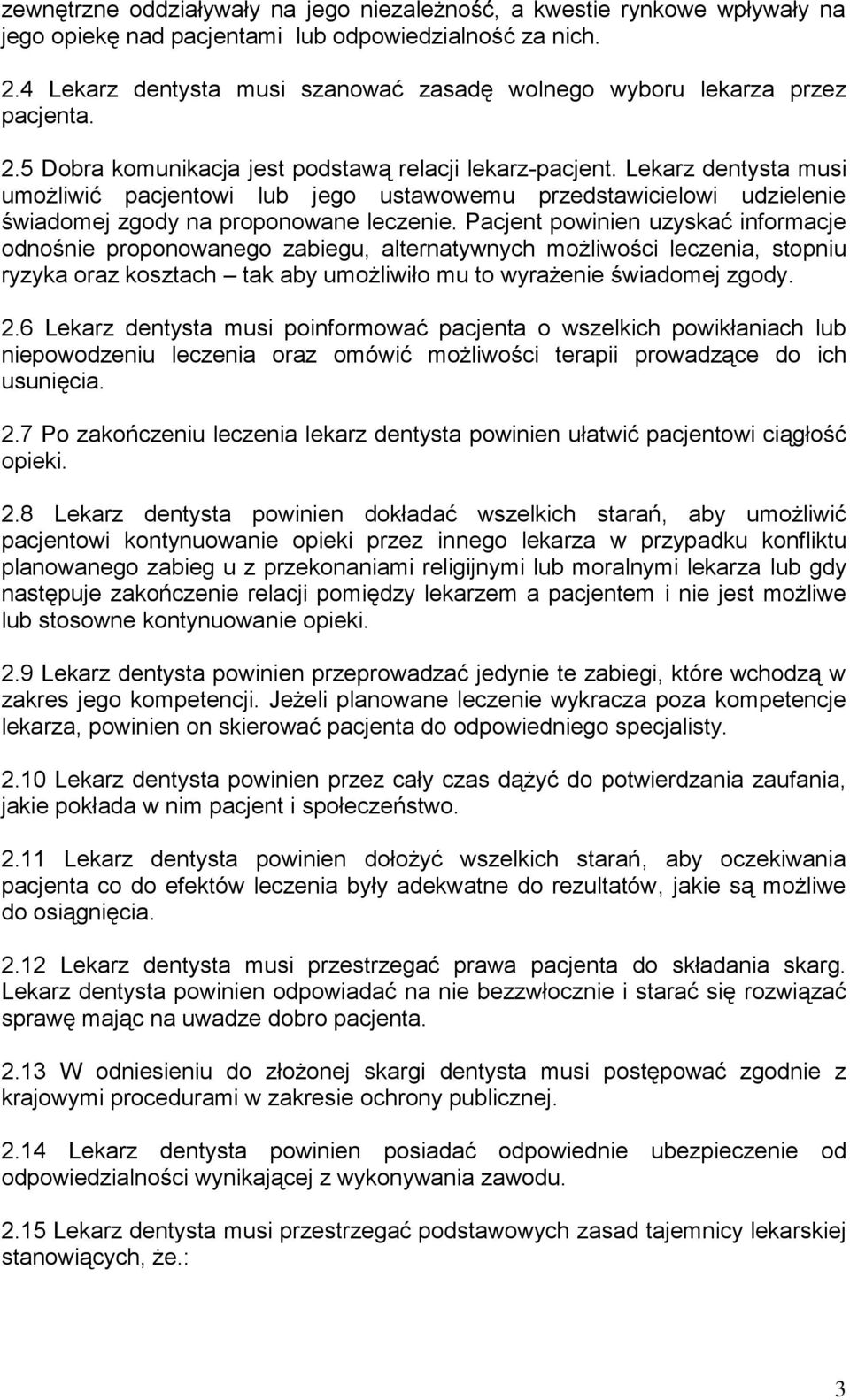 Lekarz dentysta musi umożliwić pacjentowi lub jego ustawowemu przedstawicielowi udzielenie świadomej zgody na proponowane leczenie.