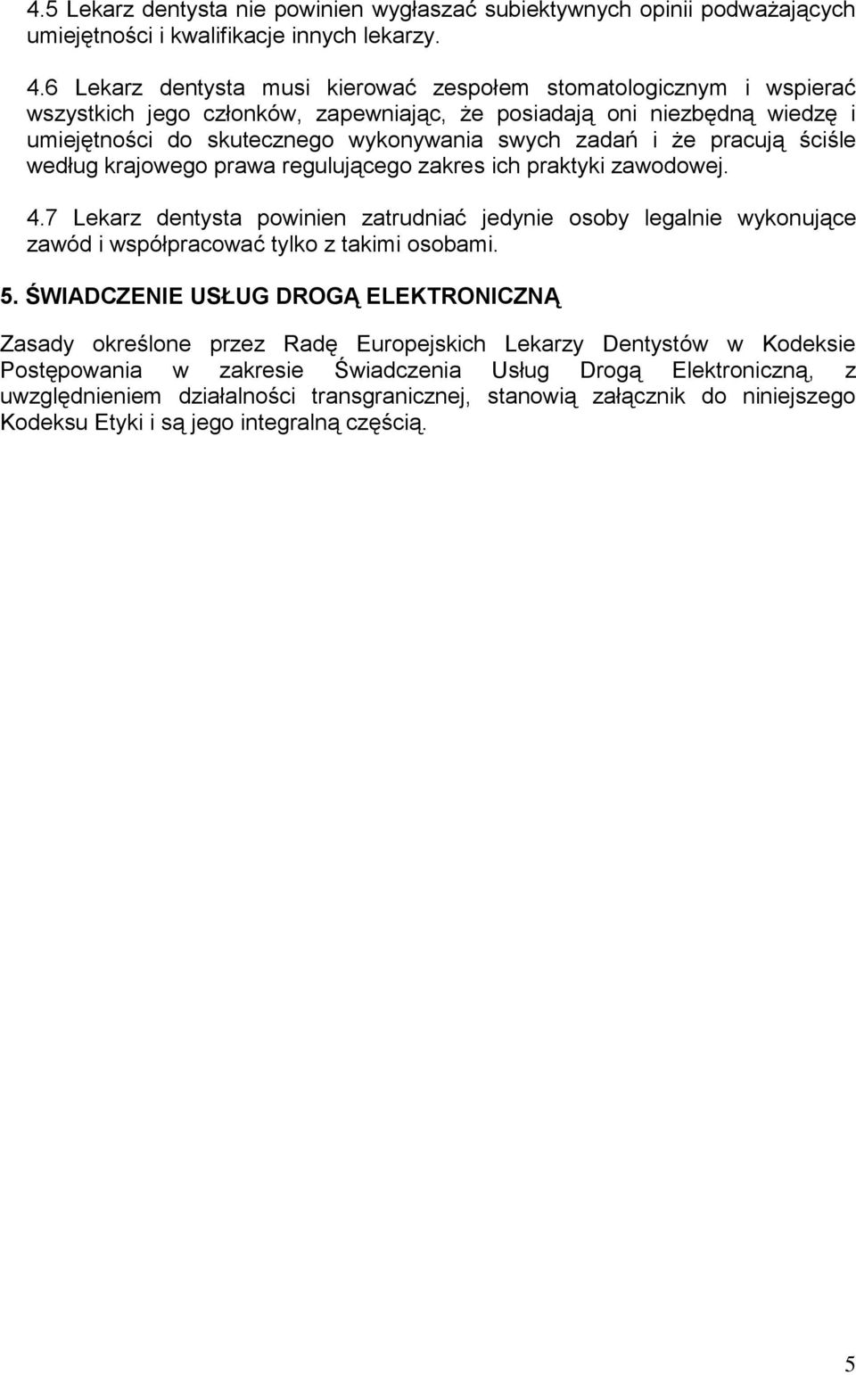 że pracują ściśle według krajowego prawa regulującego zakres ich praktyki zawodowej. 4.