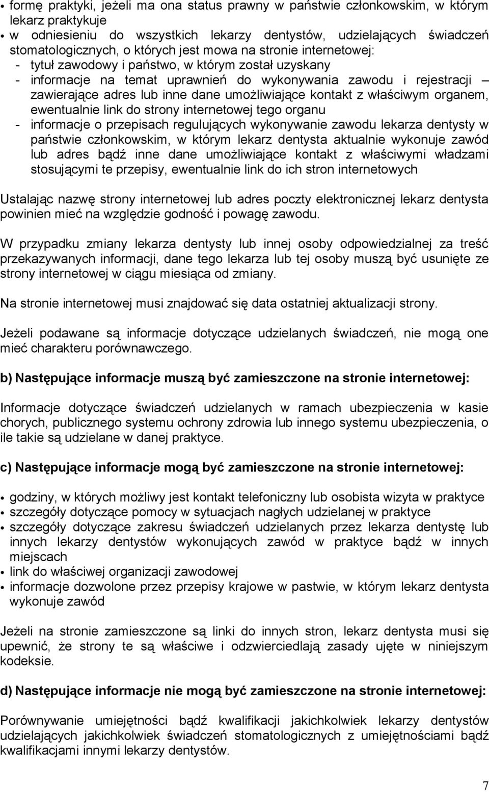 umożliwiające kontakt z właściwym organem, ewentualnie link do strony internetowej tego organu - informacje o przepisach regulujących wykonywanie zawodu lekarza dentysty w państwie członkowskim, w