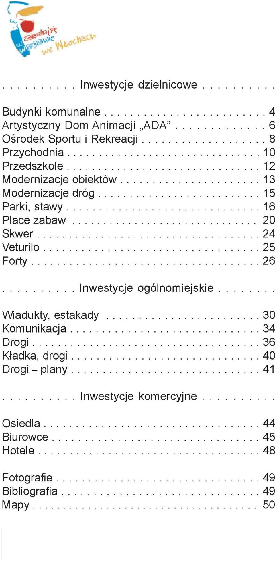 ............................. 16 Place zabaw.............................. 20 Skwer................................... 24 Veturilo.................................. 25 Forty.................................... 26.