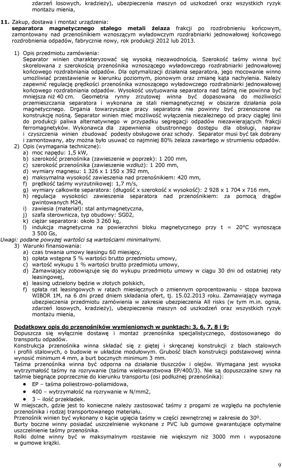 końcowego rozdrobnienia odpadów, fabrycznie nowy, rok produkcji 2012 lub 2013. 1) Opis przedmiotu zamówienia: Separator winien charakteryzować się wysoką niezawodnością.